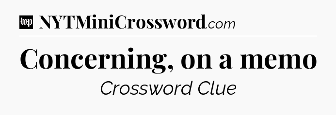 Concerning, on a memo Crossword Clue