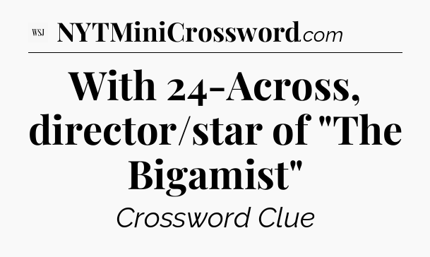 With 24-Across, director/star of 