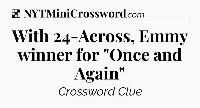Solution: With 24-Across, Emmy winner for 