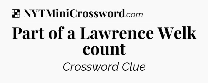 Solution: Part of a Lawrence Welk count - NYT Crossword