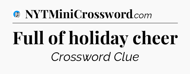 Full of holiday cheer Crossword Clue