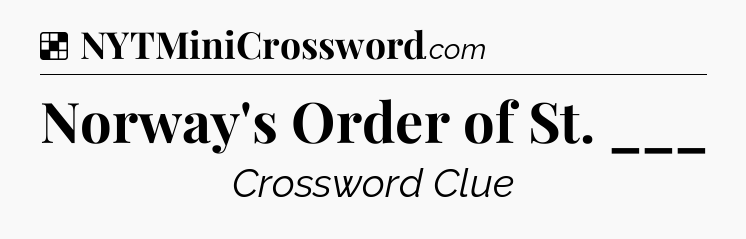 Solution: Norway's Order of St. ___ - NYT Crossword