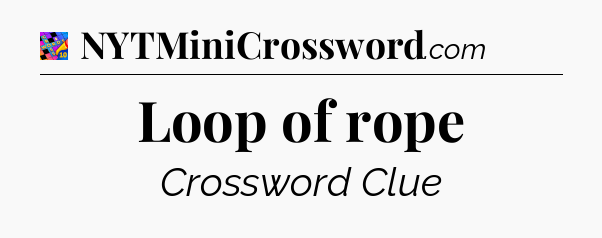 Loop of rope Crossword Clue
