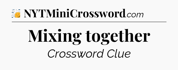 Mixing together - 7 Little Words