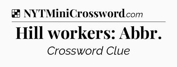Solution: Hill workers: Abbr - NYT Crossword
