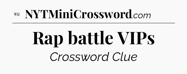 Rap battle VIPs - WSJ Crossword