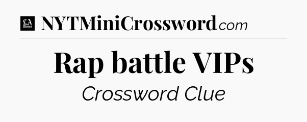 Rap battle VIPs - LA Times Crossword
