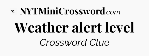 Weather alert level - WSJ Crossword
