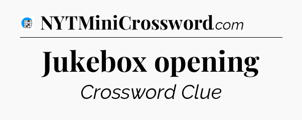 Jukebox opening Crossword Clue