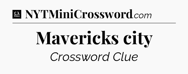 Mavericks city - LA Times Crossword