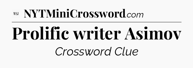 Prolific writer Asimov - WSJ Crossword