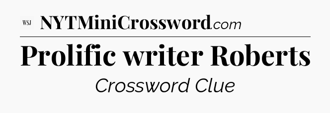 Prolific writer Roberts - WSJ Crossword