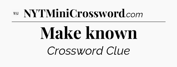 Make known - WSJ Crossword