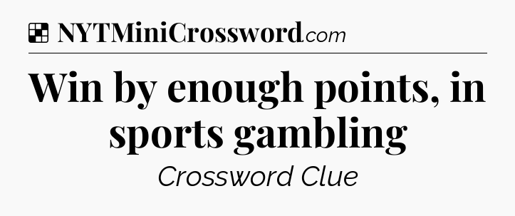 Solution: Win by enough points, in sports gambling - NYT Crossword