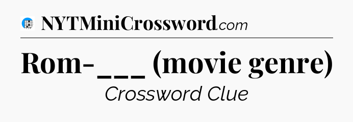 Rom-___ (movie genre) Crossword Clue