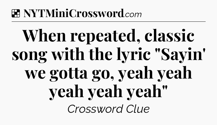 Solution: When repeated, classic song with the lyric 