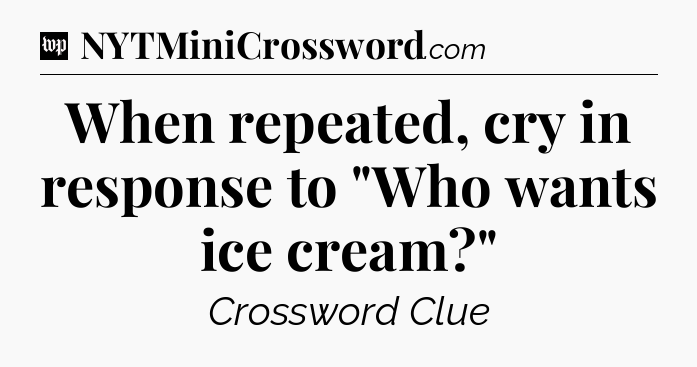 When repeated, cry in response to 