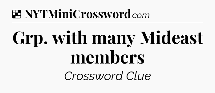 Solution: Grp. with many Mideast members - NYT Crossword