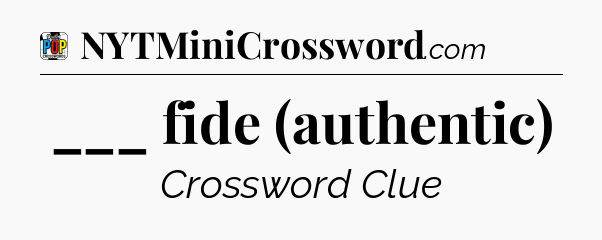 ___ fide (authentic) Crossword Clue