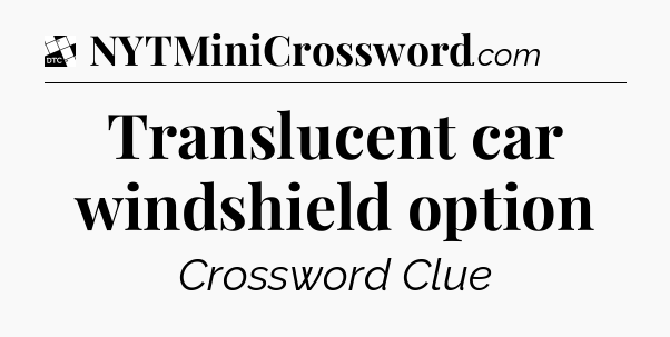Translucent car windshield option - Daily Themed Classic Crossword
