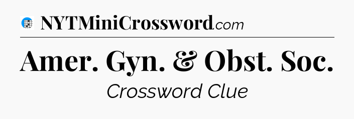 Amer. Gyn. & Obst. Soc Crossword Clue