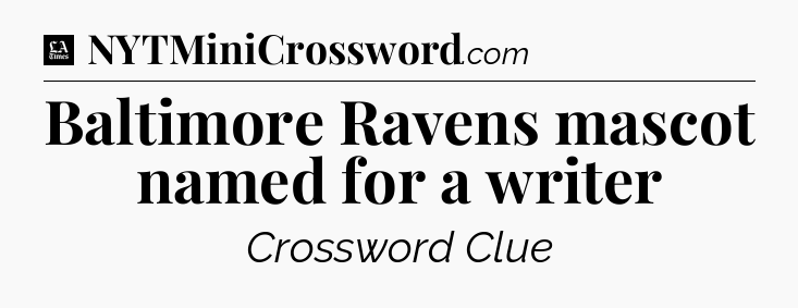 Baltimore Ravens mascot named for a writer - LA Times Crossword