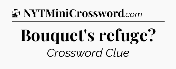 Bouquet's refuge - Daily Themed Classic Crossword