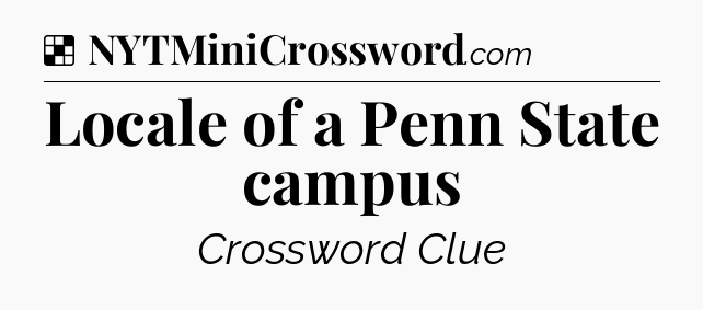 Solution: Locale of a Penn State campus - NYT Crossword