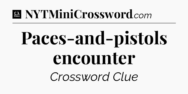 Paces-and-pistols encounter - LA Times Crossword