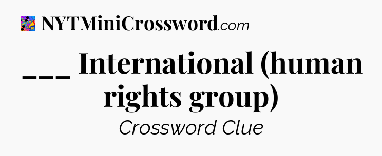 ___ International (human rights group) Crossword Clue