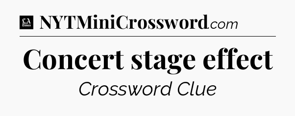 Concert stage effect - LA Times Crossword