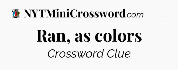 Ran, as colors Crossword Clue