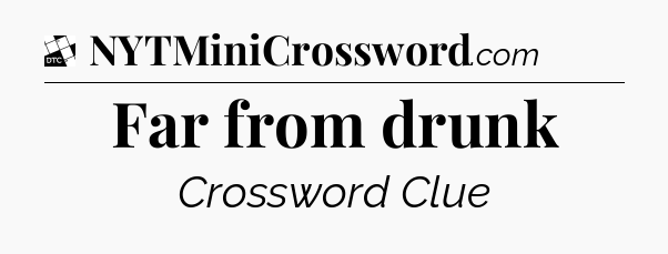 Far from drunk - Daily Themed Classic Crossword