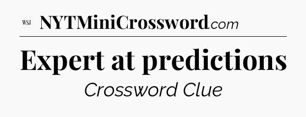 Expert at predictions - WSJ Crossword
