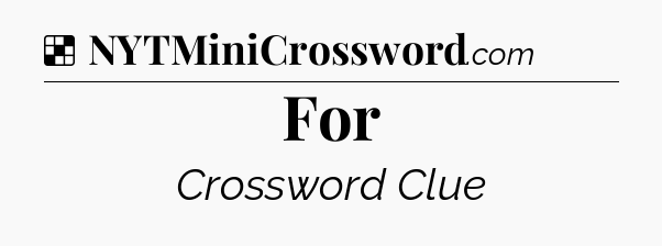 Solution: For - NYT Crossword