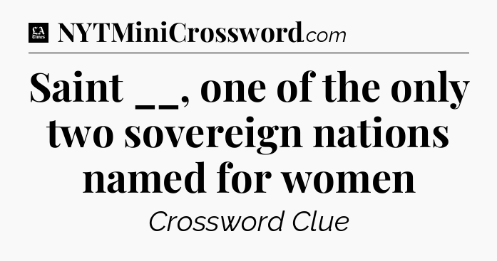 Saint __, one of the only two sovereign nations named for women - LA Times Crossword