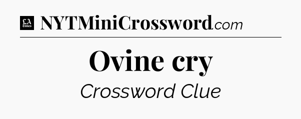 Ovine cry - LA Times Crossword