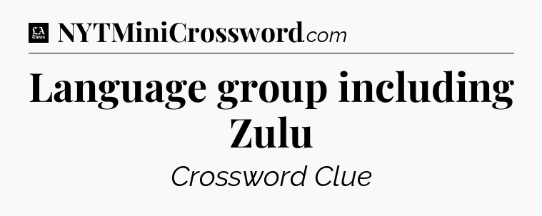 Language group including Zulu - LA Times Crossword