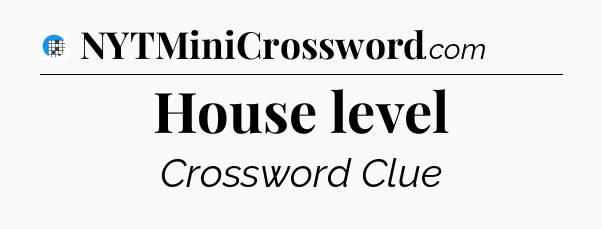 House level Crossword Clue