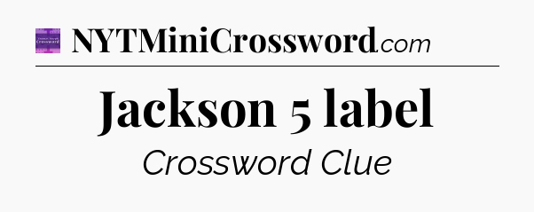 Jackson 5 label - Thomas Joseph Crossword
