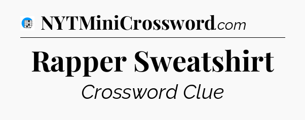 Rapper Sweatshirt Crossword Clue