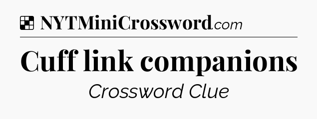 Solution: Cuff link companions - NYT Crossword