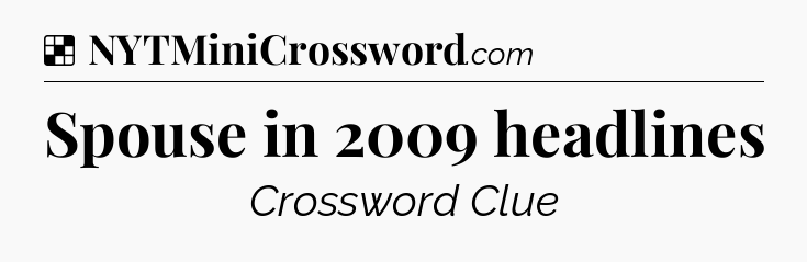 Solution: Spouse in 2009 headlines - NYT Crossword