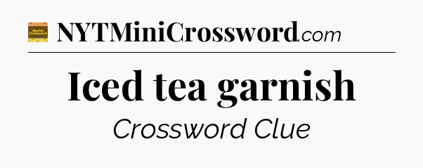 Iced tea garnish - Eugene Sheffer Crossword