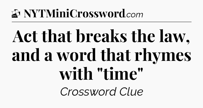 Act that breaks the law, and a word that rhymes with 