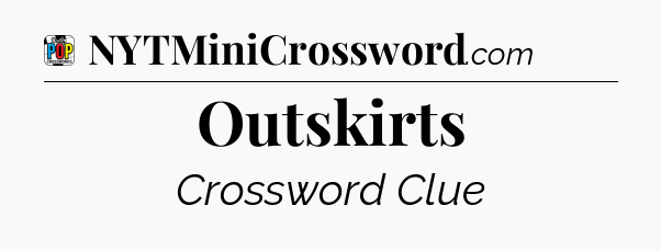 Outskirts Crossword Clue