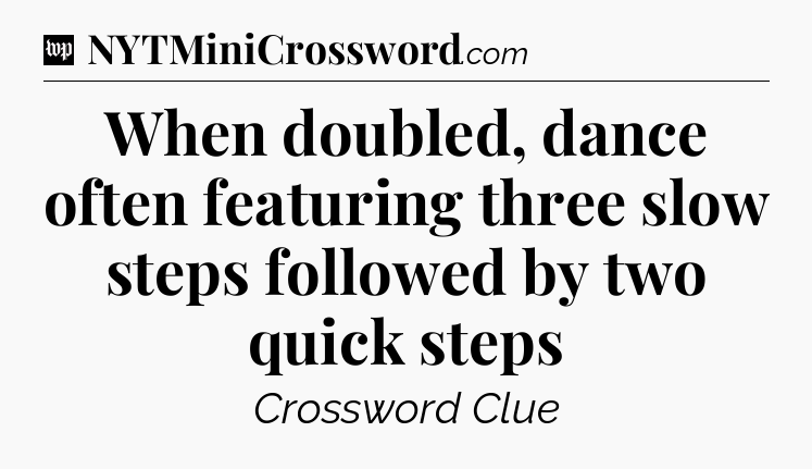 When doubled, dance often featuring three slow steps followed by two quick steps Crossword Clue