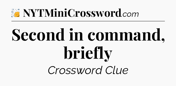 Second in command, briefly - 7 Little Words
