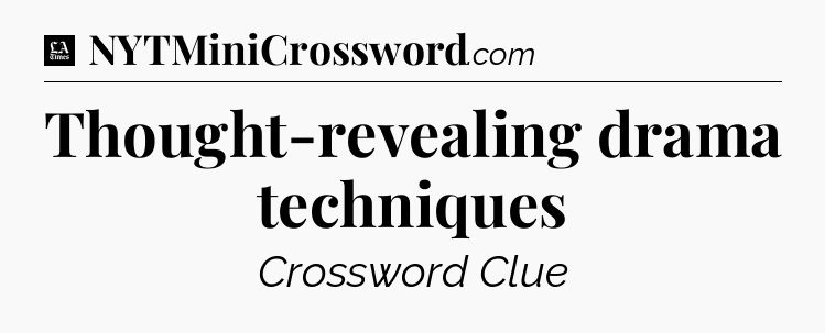 Thought-revealing drama techniques - LA Times Crossword