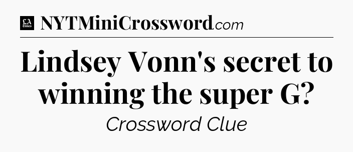 Lindsey Vonn's secret to winning the super G - LA Times Crossword